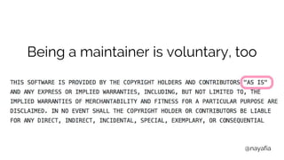 @nayafia
Being a maintainer is voluntary, too
 