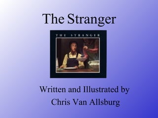 The Stranger
Written and Illustrated by
Chris Van Allsburg
 