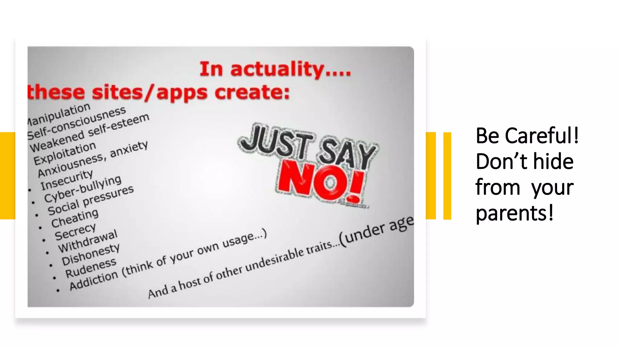 Be Careful!
Don’t hide
from your
parents!