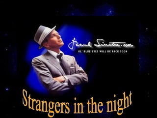 Strangers in the night 