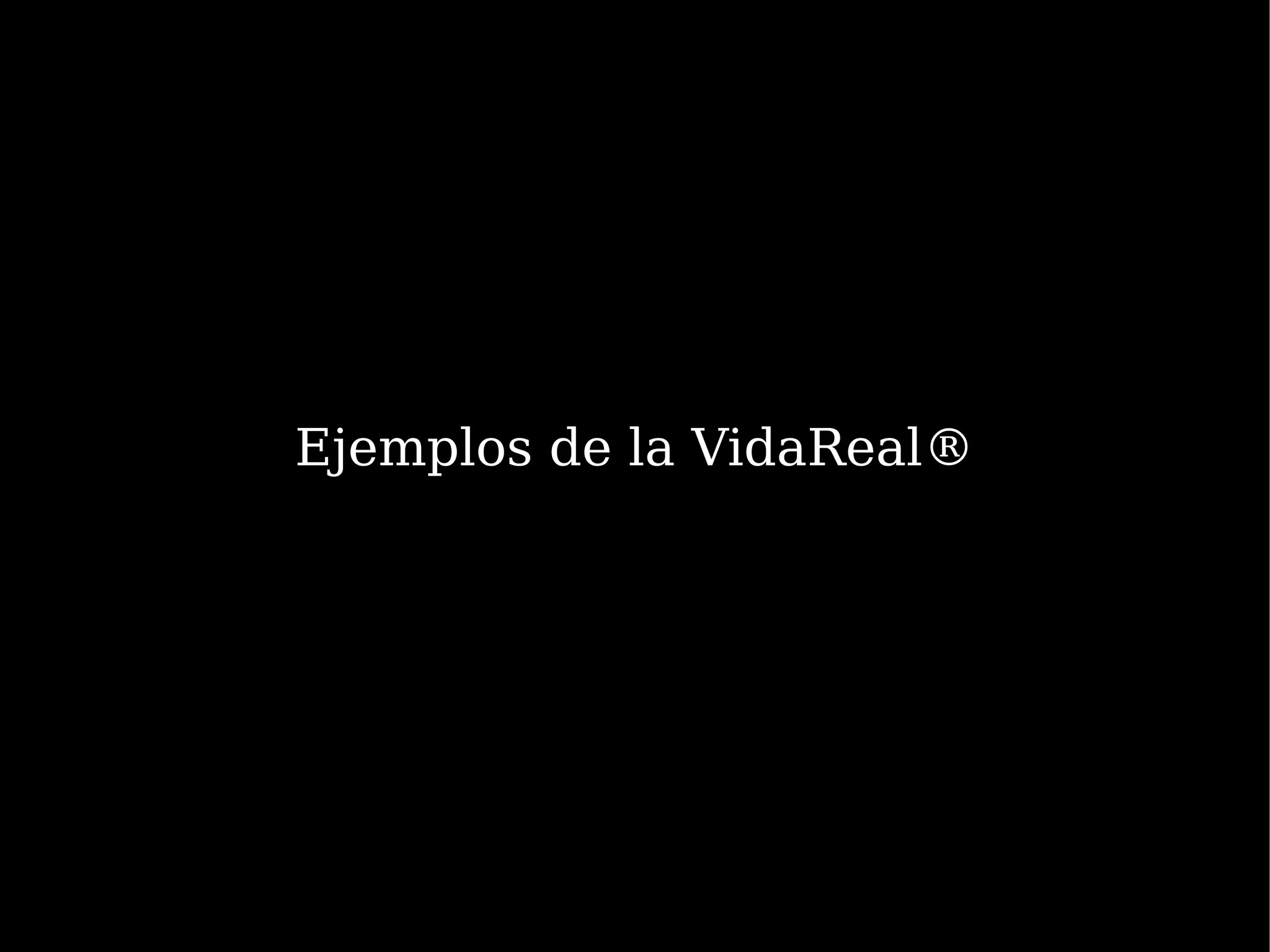 Ejemplos de la VidaReal®
 