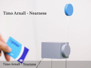 Timo Arnall – Nearness
 