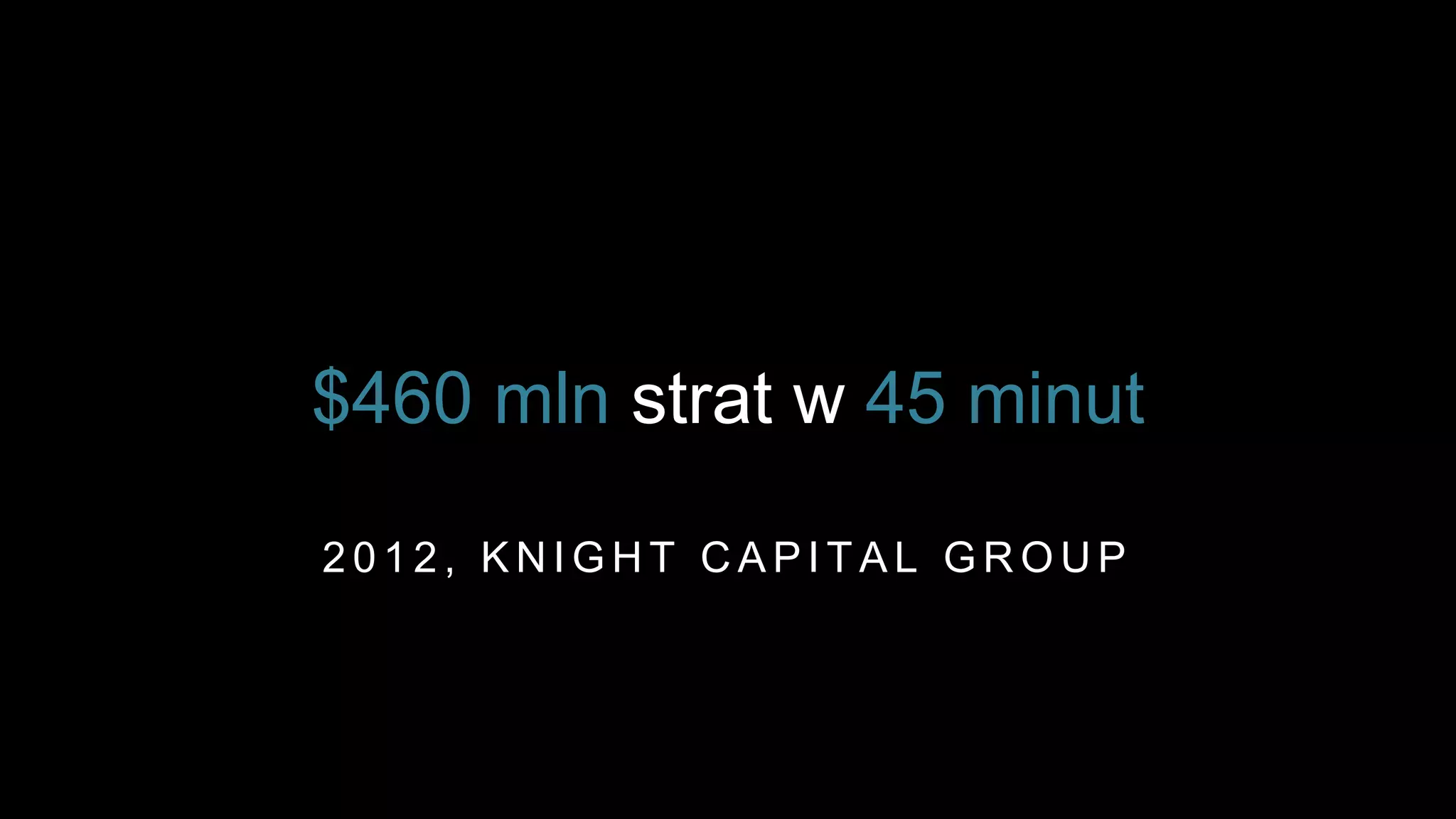 2 0 1 2 , K N I G H T C A P I T A L G R O U P
$460 mln strat w 45 minut
 