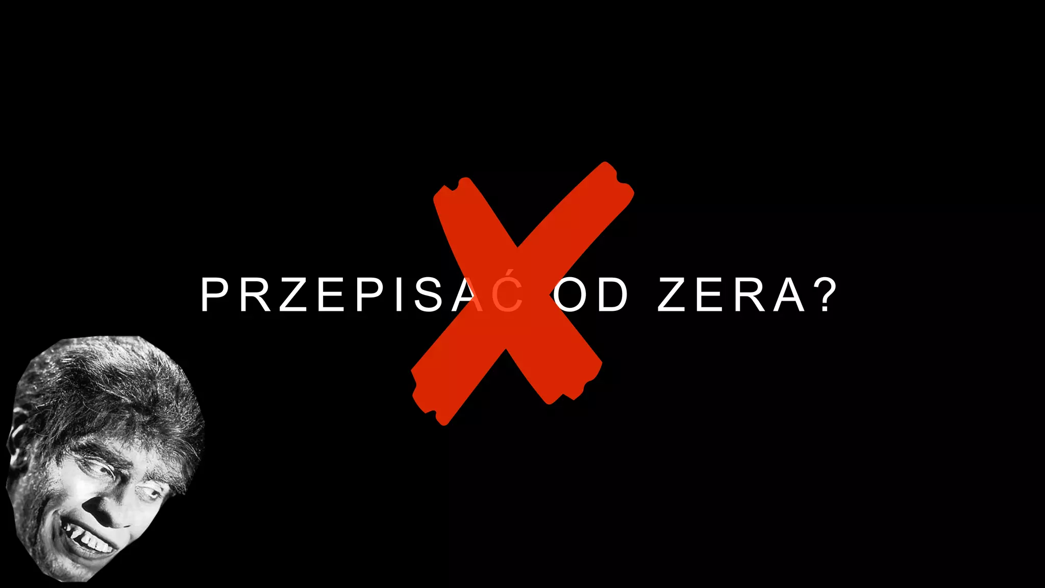 P R Z E P I S A Ć O D Z E R A ?
 