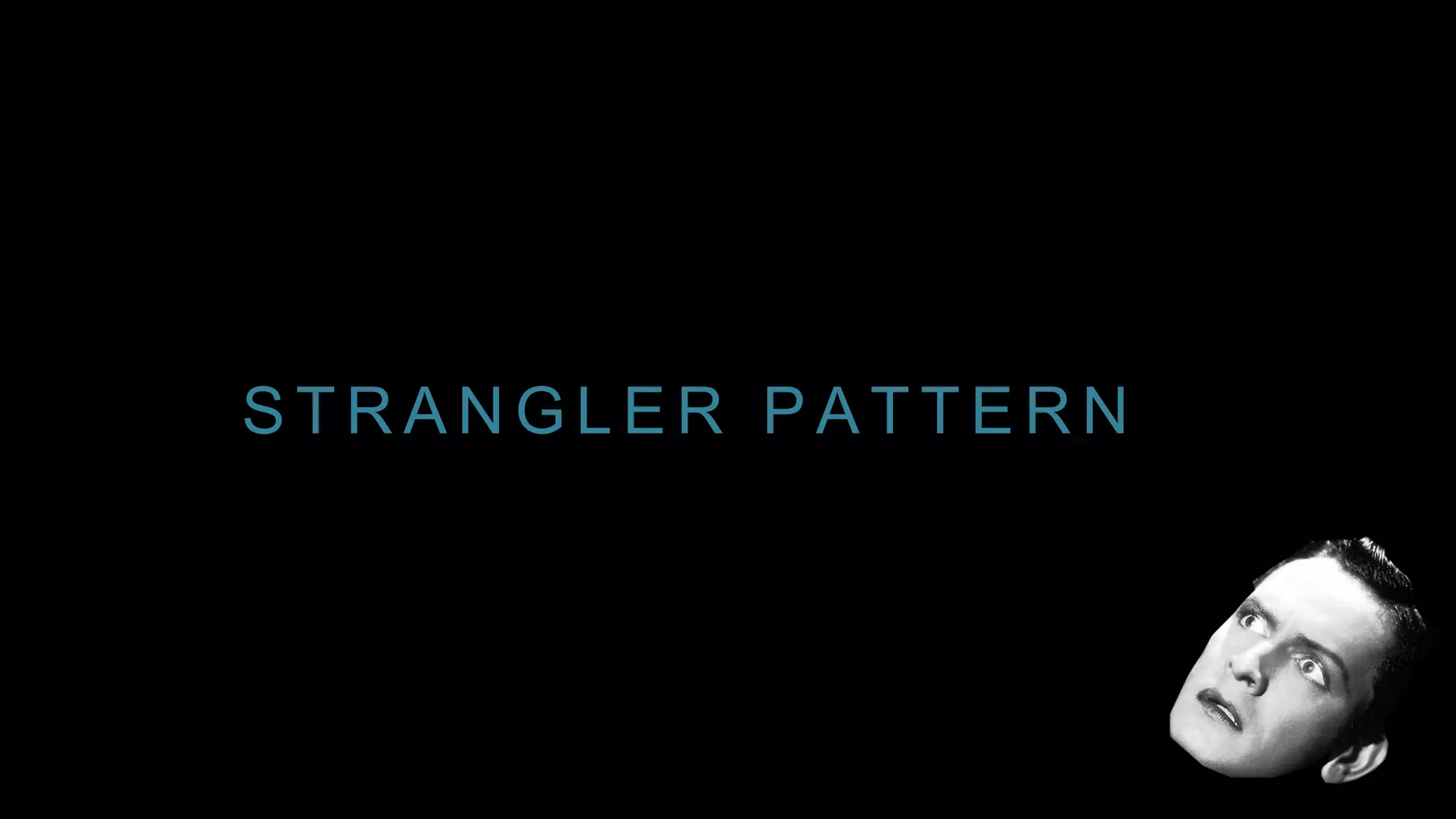 S T R A N G L E R P A T T E R N
 