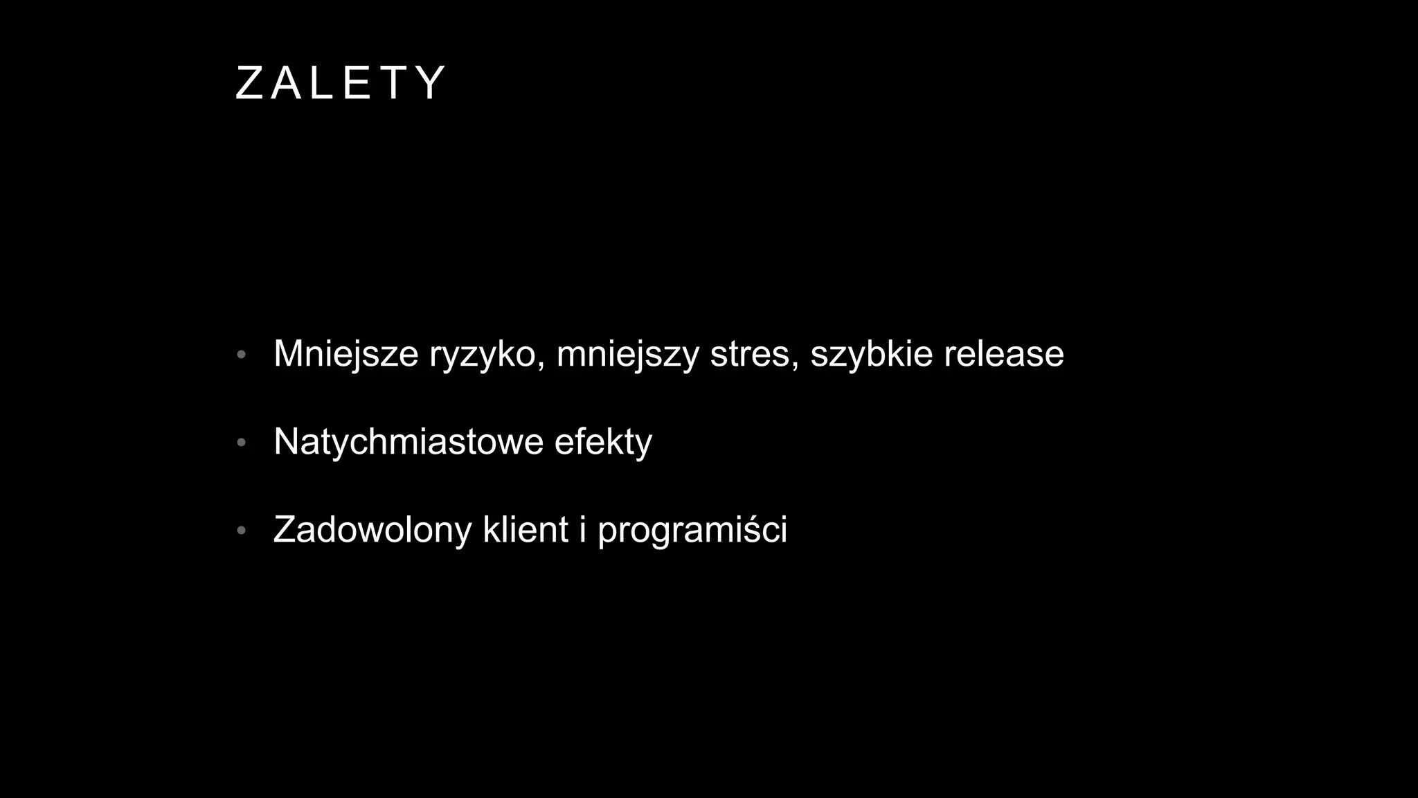 Z A L E T Y
• Mniejsze ryzyko, mniejszy stres, szybkie release
• Natychmiastowe efekty
• Zadowolony klient i programiści
 