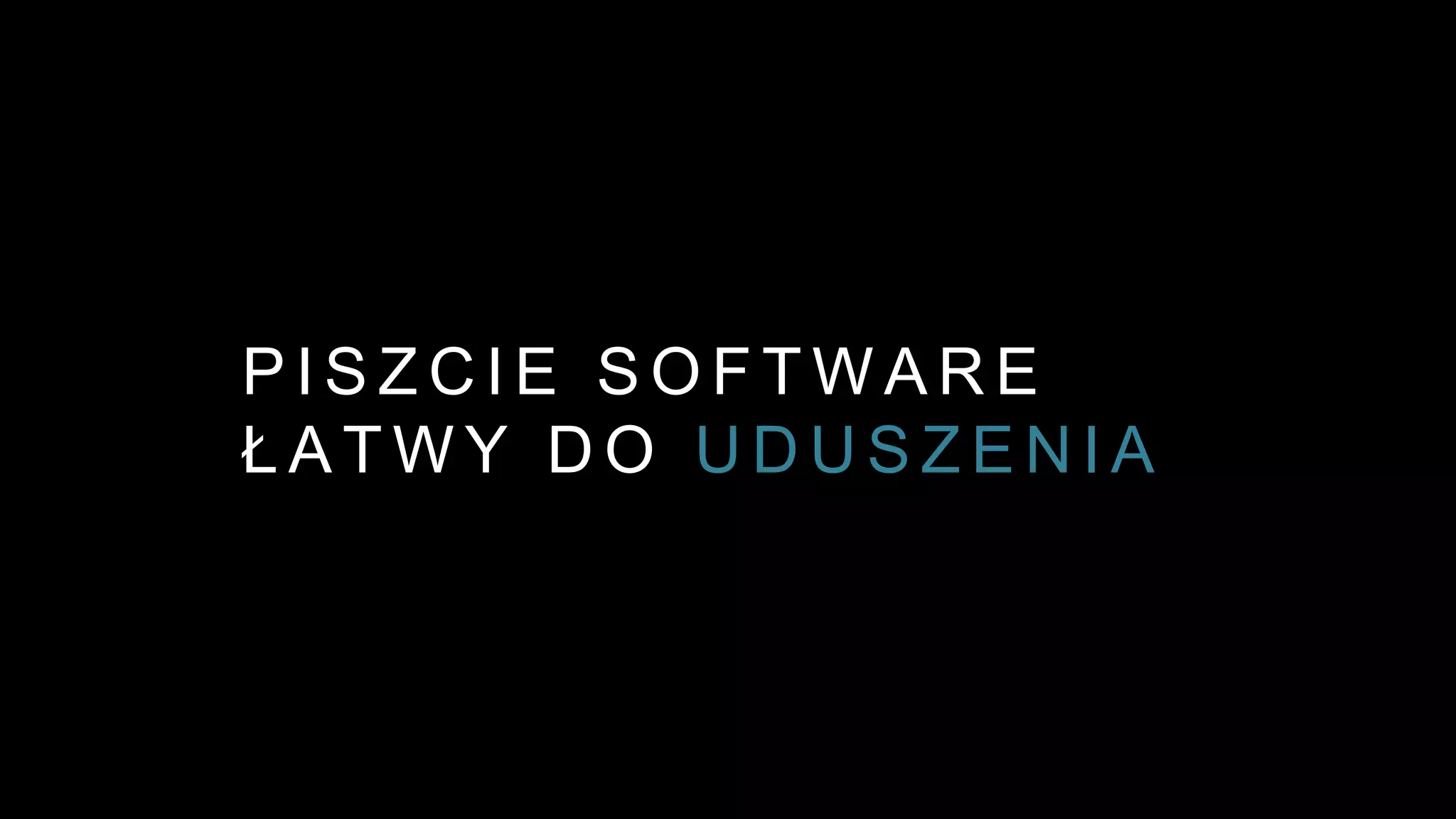 P I S Z C I E S O F T W A R E
Ł A T W Y D O U D U S Z E N I A
 