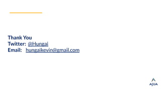 Thank You
Twitter: @Hungai
Email: hungaikevin@gmail.com
 