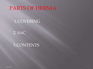 PARTS OF HERNIA
1.COVERING
2. SAC
3.CONTENTS
25-8-2015 5
 
