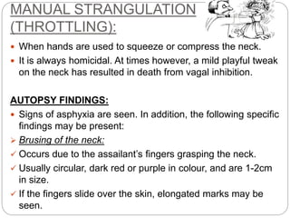  Abrasions on the neck: 
 Scratches maybe caused by the fingernails of either the 
assailant or the victim. 
 Curved or...