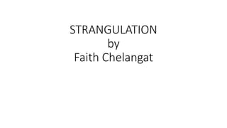 STRANGULATION
by
Faith Chelangat
 