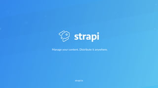 strapi.io
Manage your content. Distribute it anywhere.
 