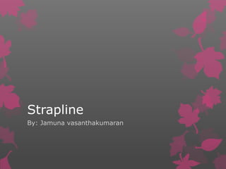 Strapline
By: Jamuna vasanthakumaran
 