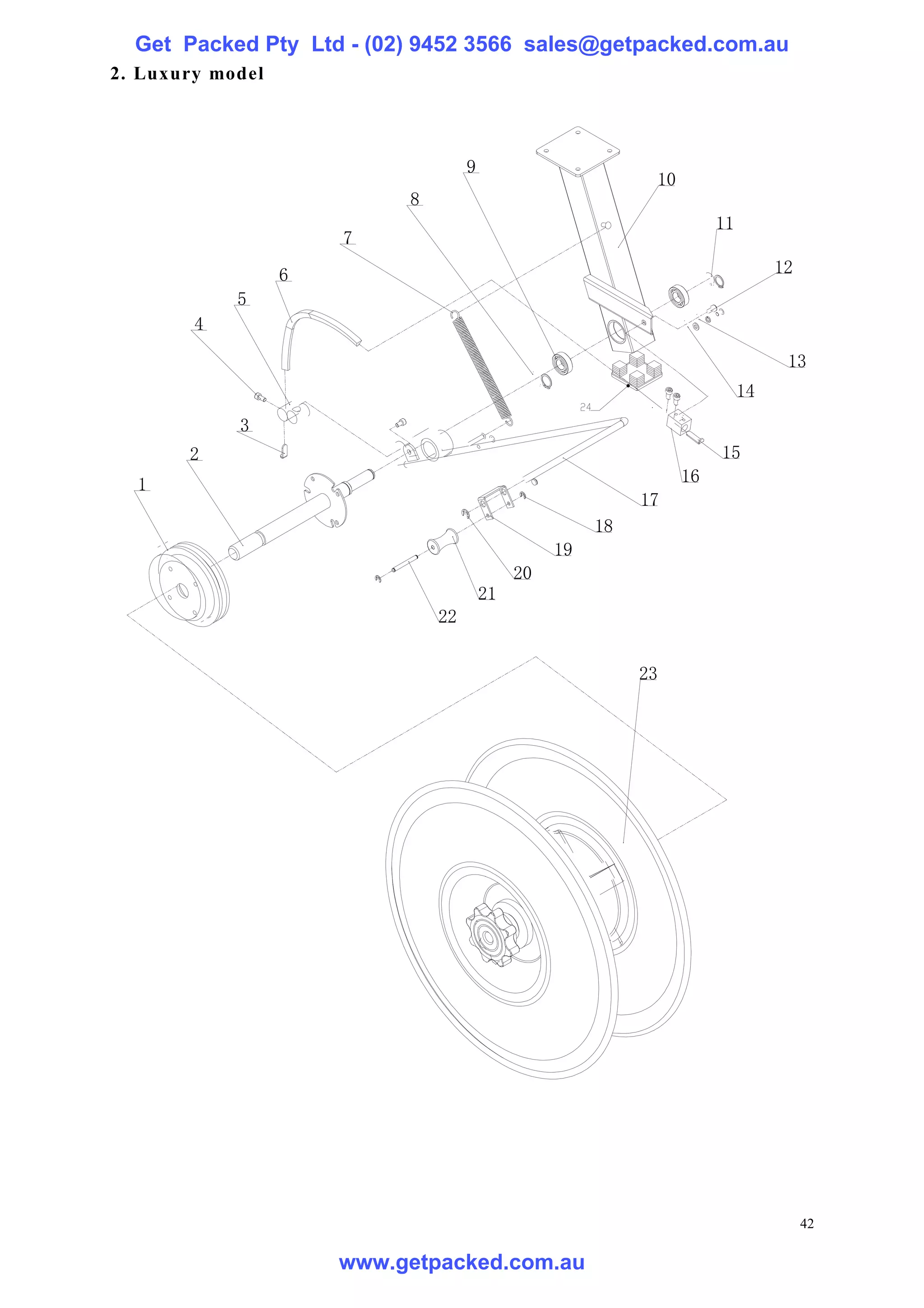 Get Packed Pty Ltd - (02) 9452 3566 sales@getpacked.com.au
2. Luxury model




                                    9
                                                             10
                           8
                                                                       11
                      7
                  6                                                              12
            5
        4

                                                                                  13
                                                                            14
            3
       2                                                               15
  1                                                               16
                                                            17
                                                       18
                                                  19
                                             20
                                        21
                               22


                                                            23




                                                                                      42

                      www.getpacked.com.au
 