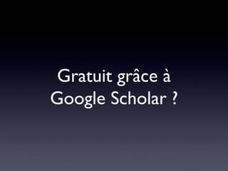 Gratuit grâce à Google Scholar ? 