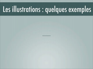 Les illustrations : quelques exemples


                ..........
 