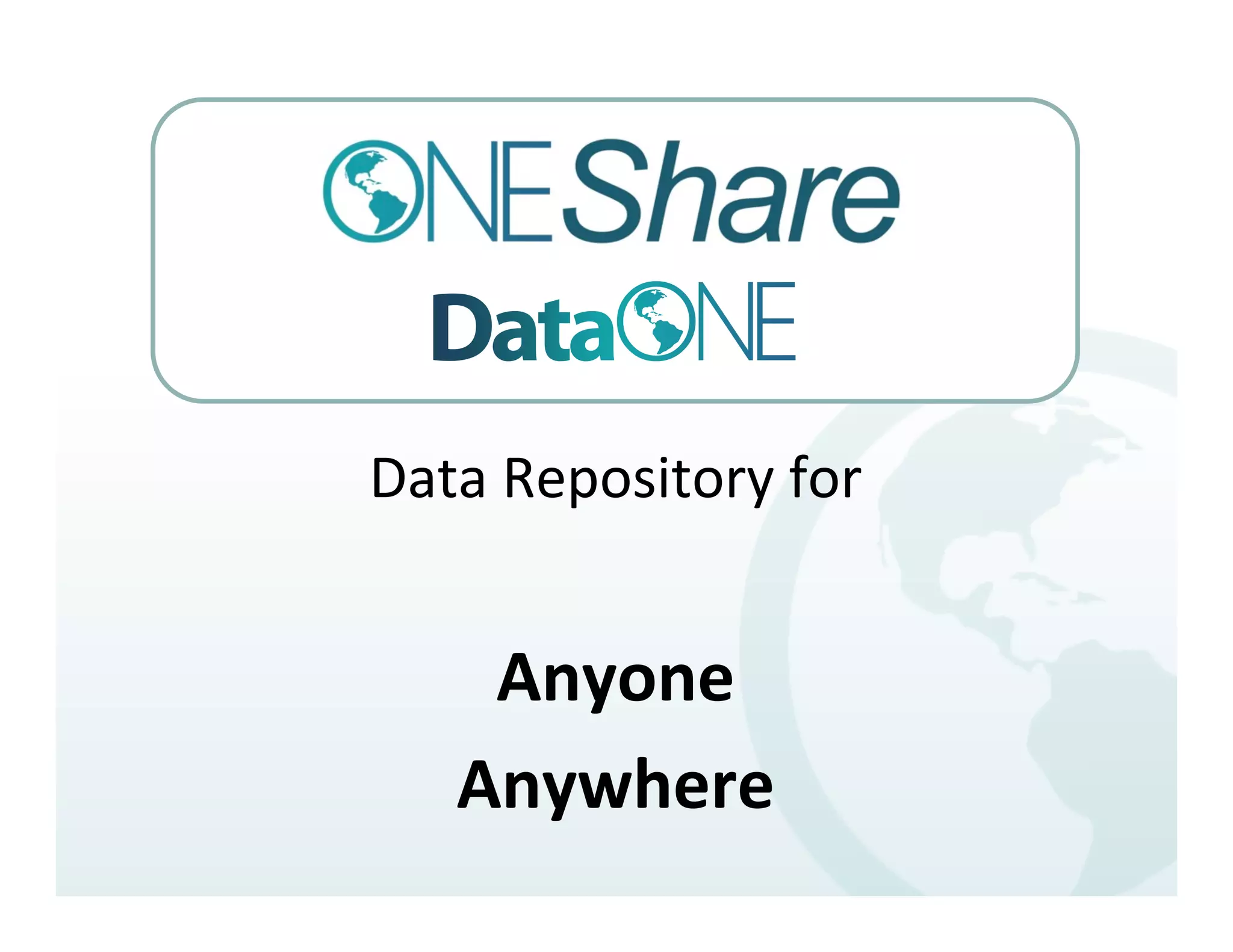 Data	
  Repository	
  for	
  


     Anyone	
  
    Anywhere	
  
 
