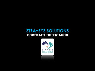 STRA+SYS SOLUTIONS
CORPORATE PRESENTATION
 