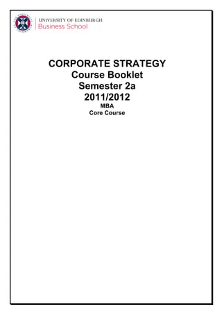 CORPORATE STRATEGY
   Course Booklet
    Semester 2a
     2011/2012
         MBA
      Core Course
 