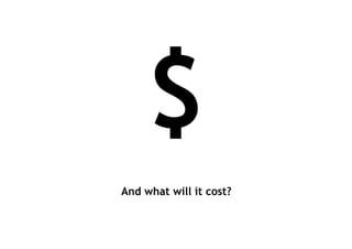 And what will it cost?
$
 