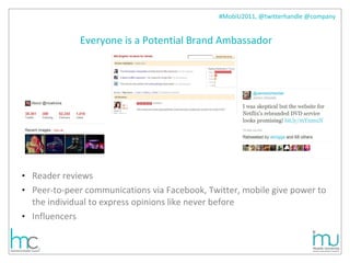 Everyone is a Potential Brand Ambassador Reader reviews Peer-to-peer communications via Facebook, Twitter, mobile give power to the individual to express opinions like never before Influencers 