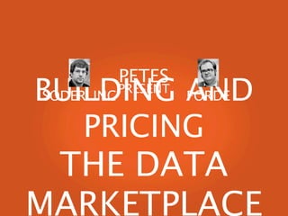 PETES
BUILDING AND
      PRESENT
SODERLING  FORDE

     PRICING
 THE DATA
MARKETPLACE
 