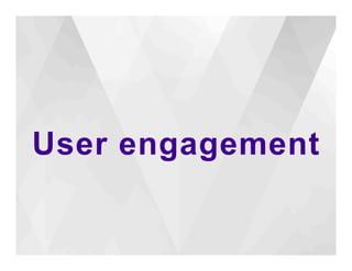 User engagement 
 