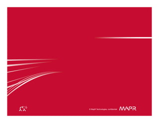 © MapR Technologies, confidential
®
© MapR Technologies, confidential ®
 