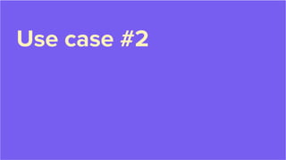 Use case #2
 