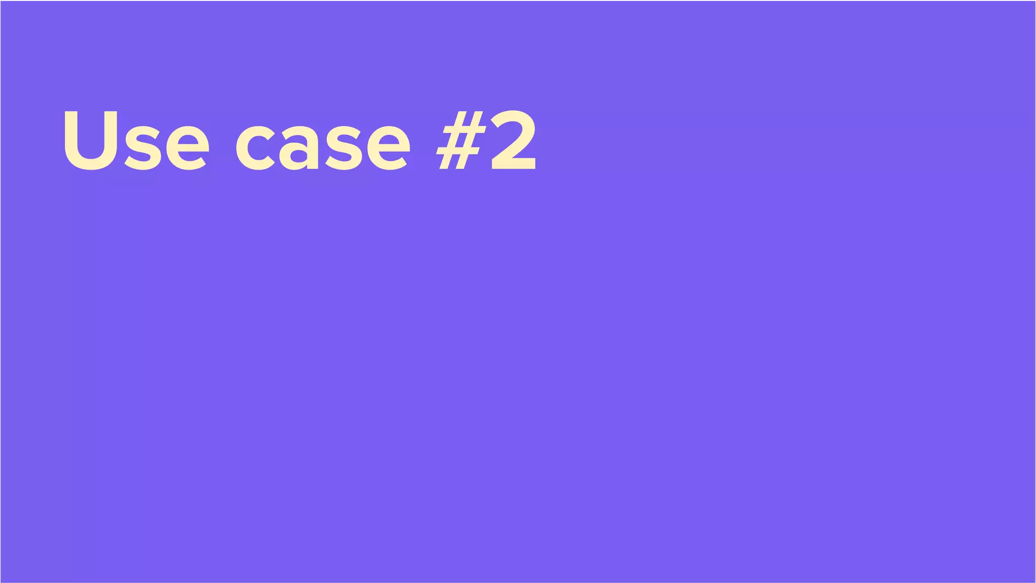 Use case #2
 
