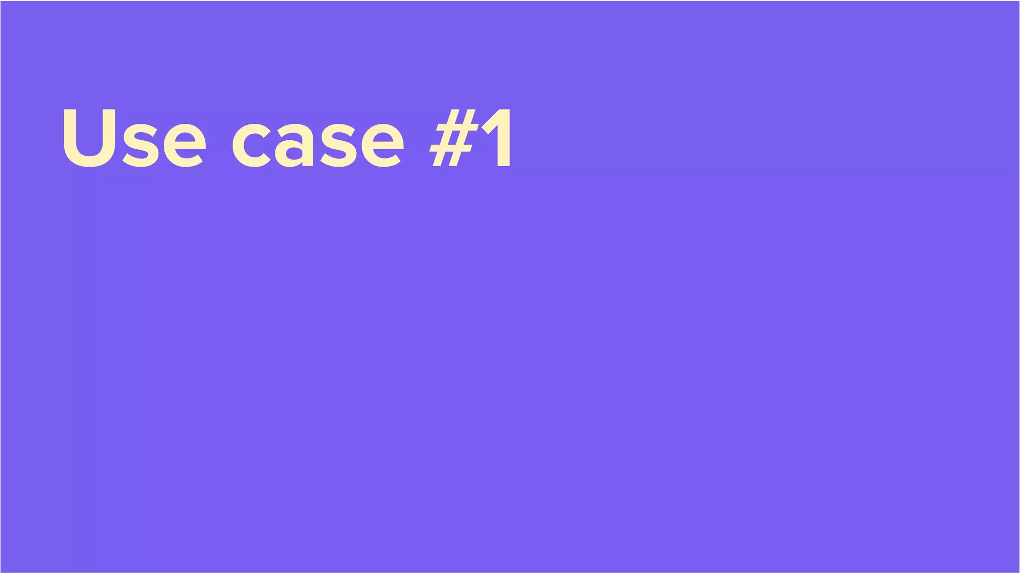 Use case #1
 