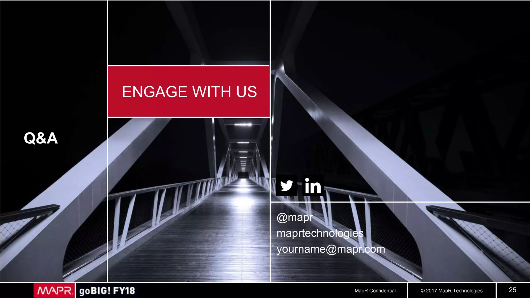 © 2017 MapR TechnologiesMapR Confidential 25
Q&A
@mapr
maprtechnologies
yourname@mapr.com
ENGAGE WITH US
 