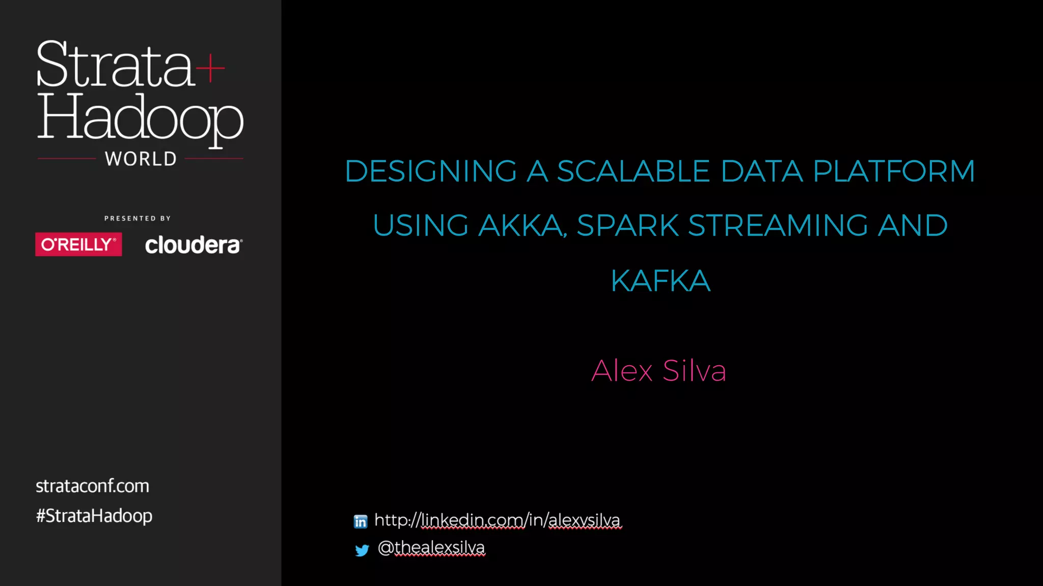 DESIGNING A SCALABLE DATA PLATFORM USING AKKA, SPARK STREAMING AND KAFKA Alex Silva 