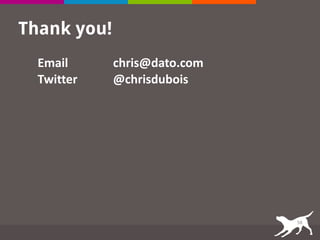 Thank you!
58
Email	
  
Twitter	
  
chris@dato.com	
  
@chrisdubois	
  
 