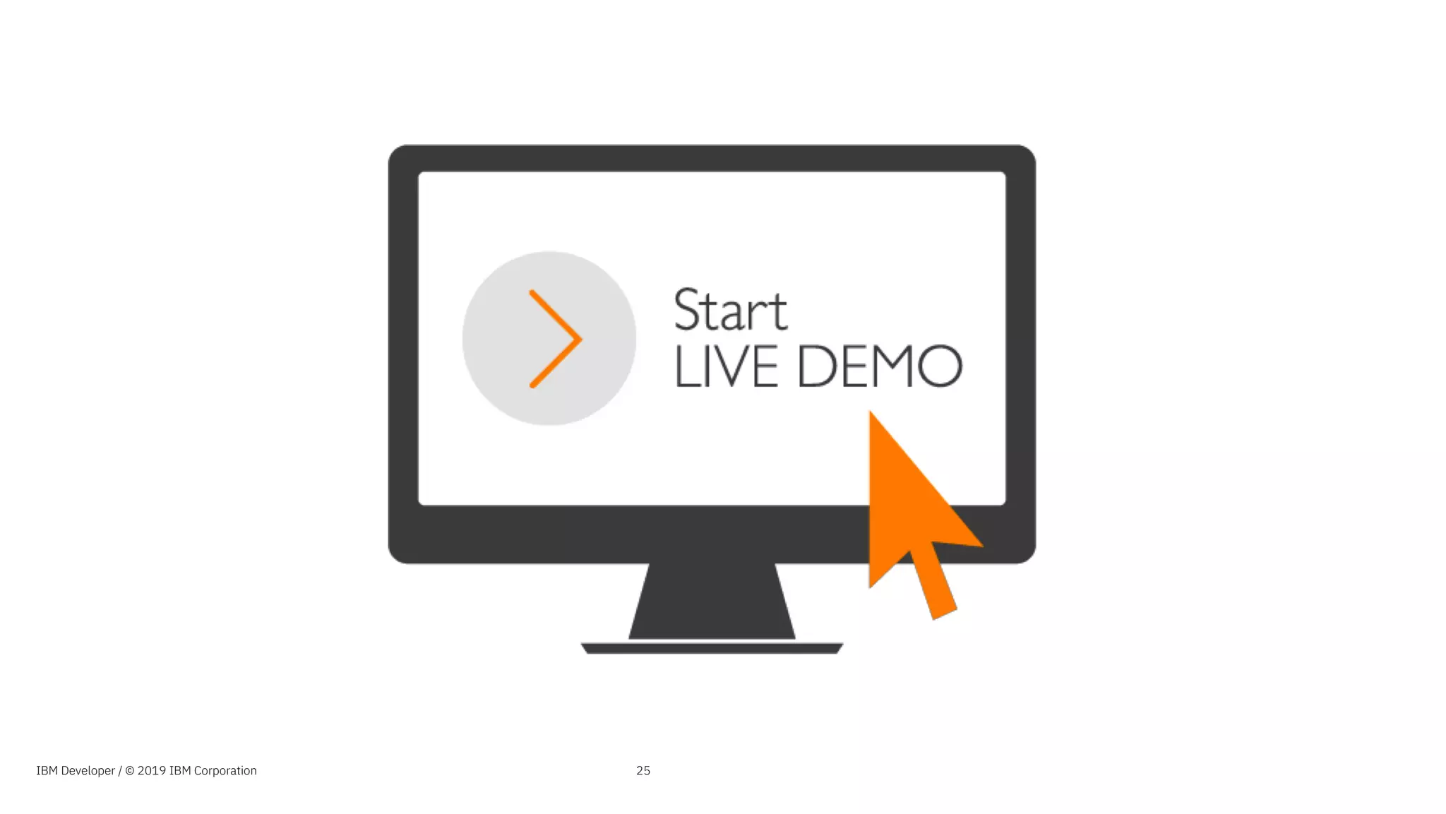 IBM Developer / © 2019 IBM Corporation 25
 