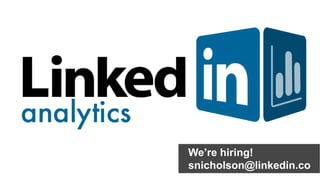 We’re hiring!<br />snicholson@linkedin.com<br />