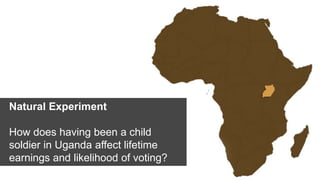 Natural Experiment<br />How does having been a child soldier in Uganda affect lifetime earnings and likelihood of voting?<...