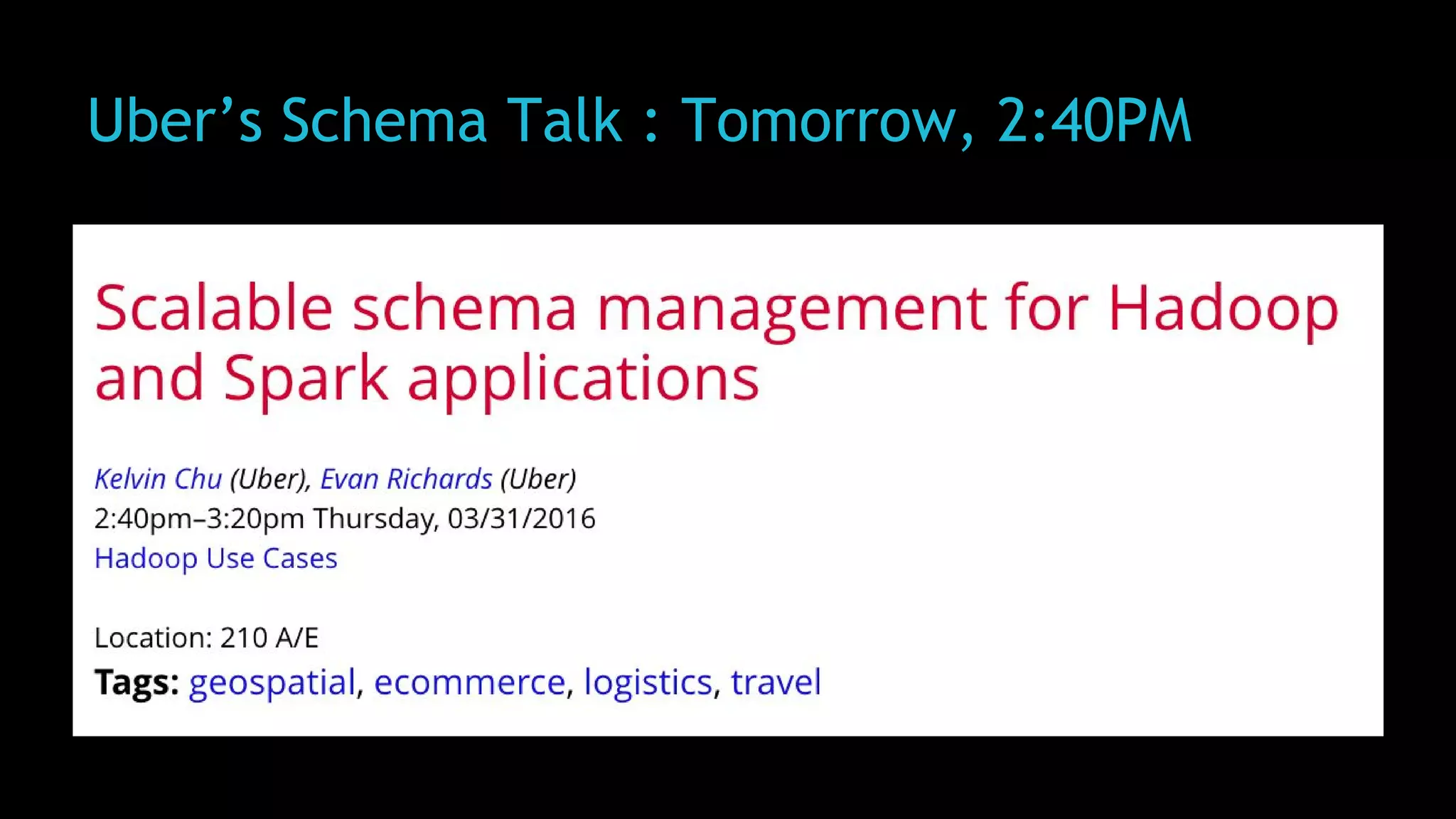 Uber’s Schema Talk : Tomorrow, 2:40PM
 