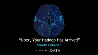 DATA
“Uber, Your Hadoop Has Arrived”
Vinoth Chandar
 