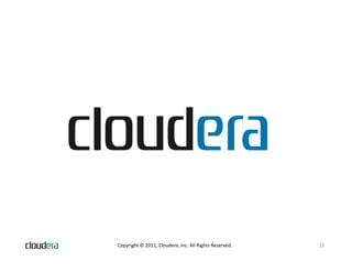 Copyright © 2011, Cloudera, Inc. All Rights Reserved.   22
 