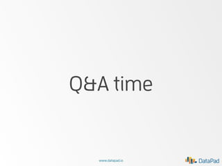 Q&A time

www.datapad.io

 