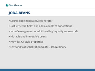 JODA-BEANS
@BeanDefinition
public final class Person implements ImmutableBean {
@PropertyDefinition(validate = “notNull”)
...