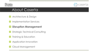 About Caserta
 Architecture & Design
 Implementation Services
 Disruption Management
 Strategic Technical Consulting
...