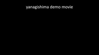 yanagishima demo	movie
 