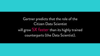 The Rise of the Citizen Data Scientist PPT