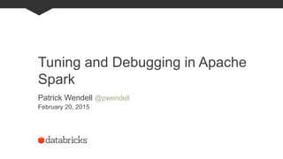 Tuning and Debugging in Apache
Spark
Patrick Wendell @pwendell
February 20, 2015
 