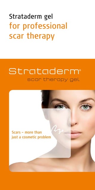 Strataderm gel
for professional
scar therapy




Scars – more than
just a cosmetic problem
 