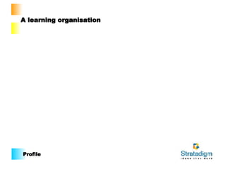 Profile A learning organisation 