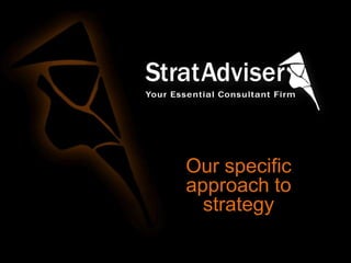 Our specific
approach to
strategy

 