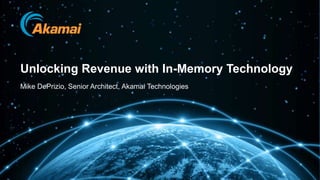 Mike DePrizio, Senior Architect, Akamai Technologies
Unlocking Revenue with In-Memory Technology
 
